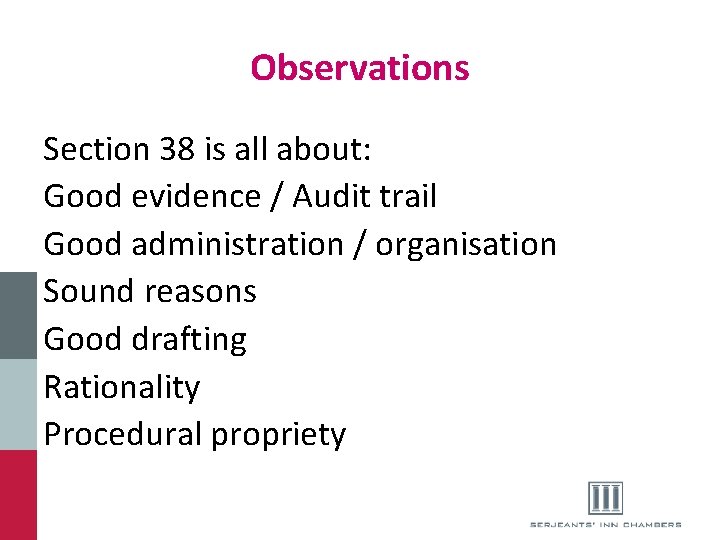 Observations Section 38 is all about: Good evidence / Audit trail Good administration /