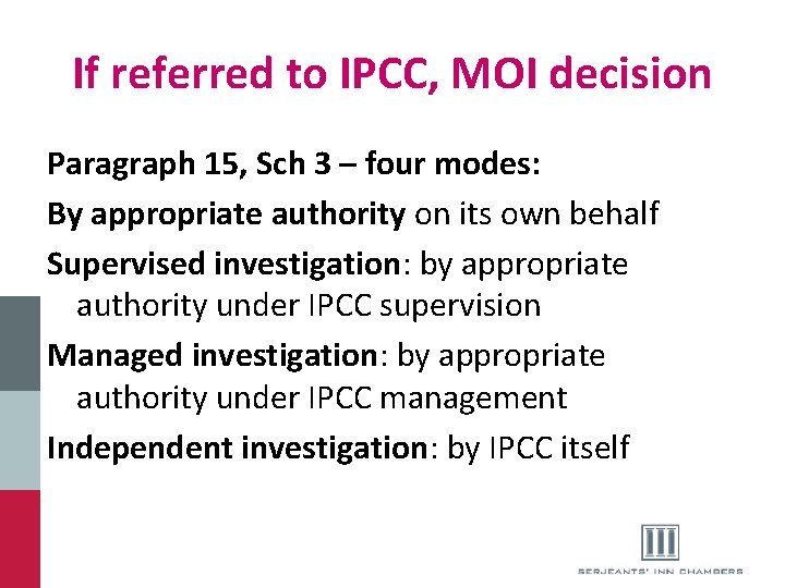 If referred to IPCC, MOI decision Paragraph 15, Sch 3 – four modes: By