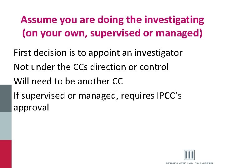 Assume you are doing the investigating (on your own, supervised or managed) First decision