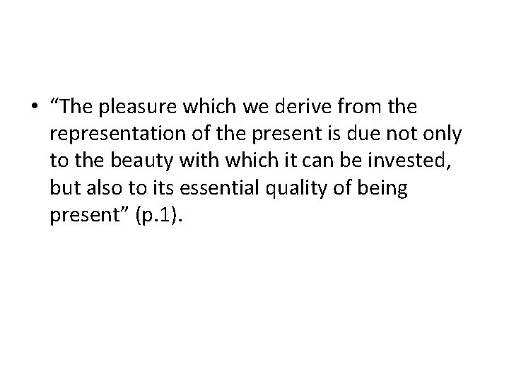  • “The pleasure which we derive from the representation of the present is
