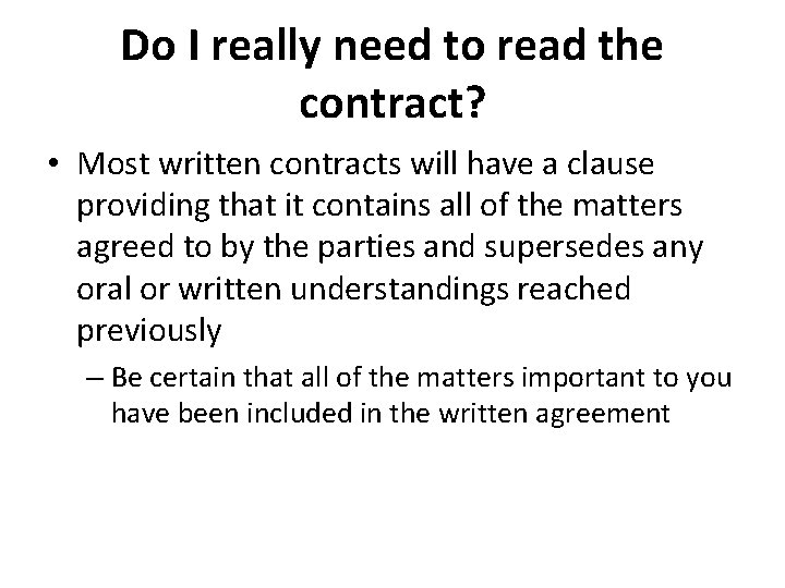 Do I really need to read the contract? • Most written contracts will have