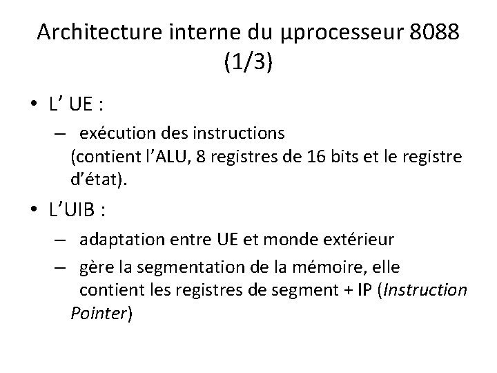 Architecture interne du µprocesseur 8088 (1/3) • L’ UE : – exécution des instructions