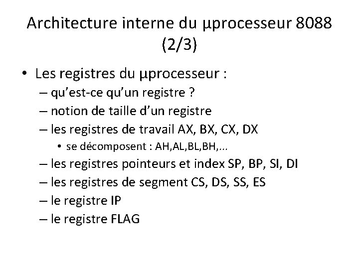 Architecture interne du µprocesseur 8088 (2/3) • Les registres du µprocesseur : – qu’est-ce