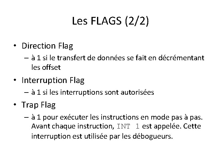 Les FLAGS (2/2) • Direction Flag – à 1 si le transfert de données