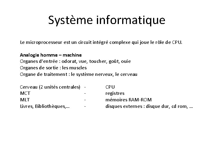 Système informatique Le microprocesseur est un circuit intégré complexe qui joue le rôle de