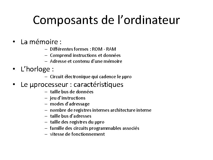 Composants de l’ordinateur • La mémoire : – Différentes formes : ROM - RAM