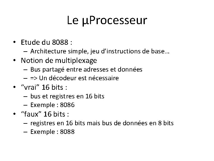 Le µProcesseur • Etude du 8088 : – Architecture simple, jeu d’instructions de base…