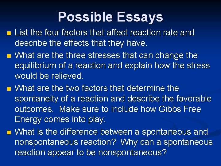 Possible Essays n n List the four factors that affect reaction rate and describe