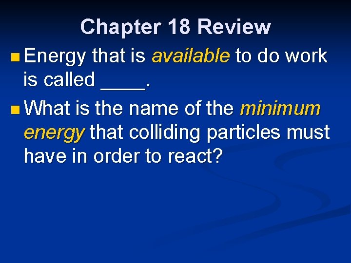 Chapter 18 Review n Energy that is available to do work is called ____.