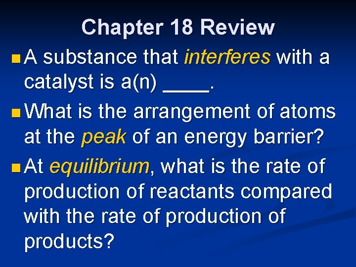 Chapter 18 Review n A substance that interferes with a catalyst is a(n) ____.