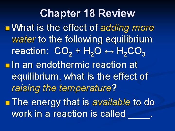 Chapter 18 Review n What is the effect of adding more water to the