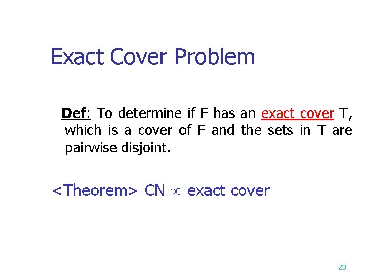 Exact Cover Problem Def: To determine if F has an exact cover T, which