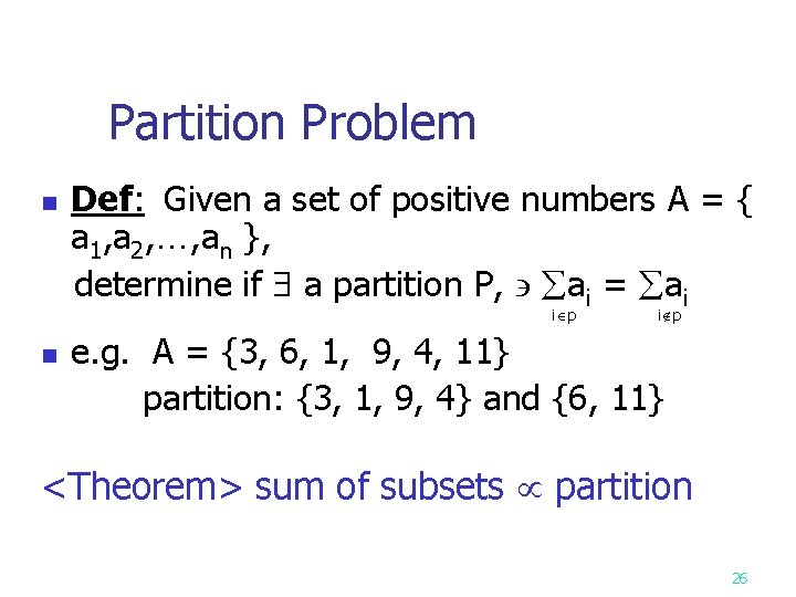 Partition Problem n Def: Given a set of positive numbers A = { a