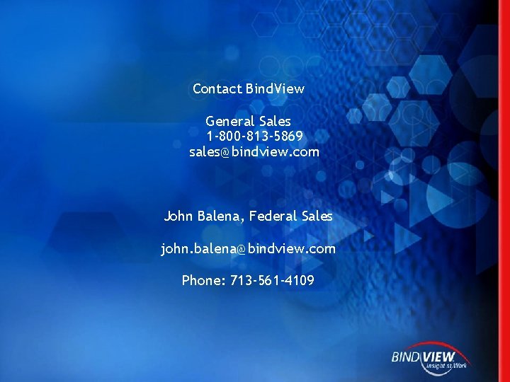 Contact Bind. View General Sales 1 -800 -813 -5869 sales@bindview. com John Balena, Federal