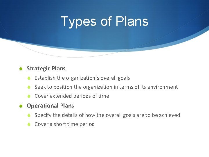 Types of Plans S Strategic Plans S Establish the organization’s overall goals S Seek