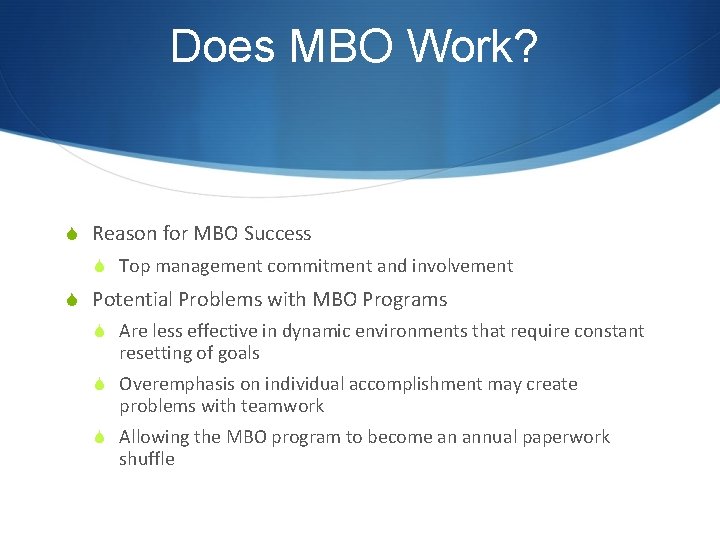 Does MBO Work? S Reason for MBO Success S Top management commitment and involvement