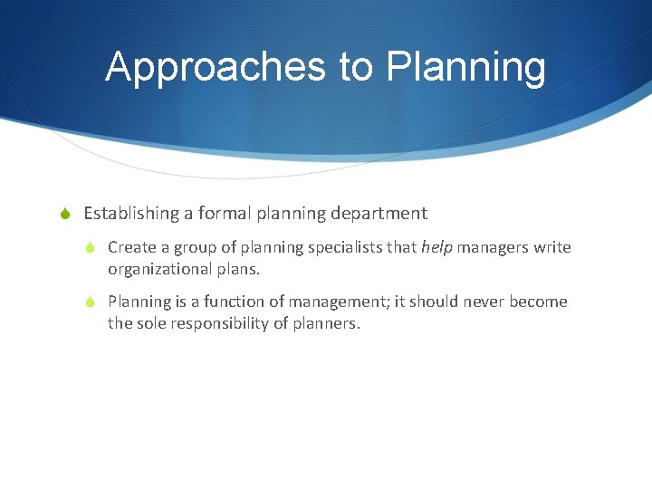 Approaches to Planning S Establishing a formal planning department S Create a group of