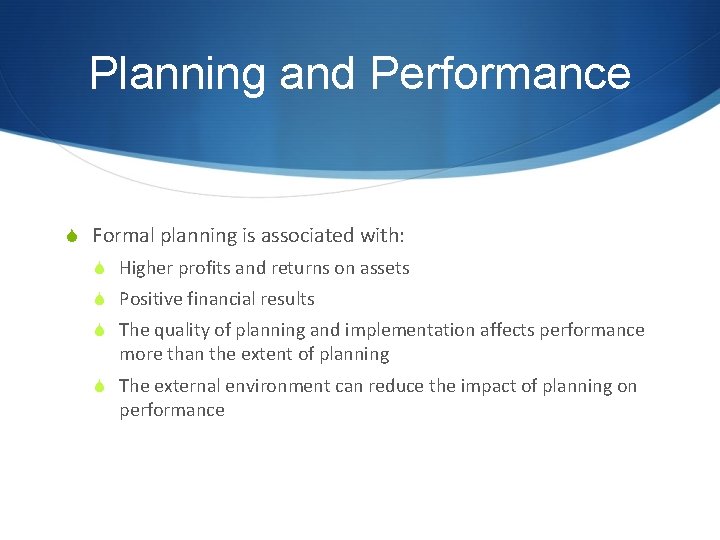 Planning and Performance S Formal planning is associated with: S Higher profits and returns