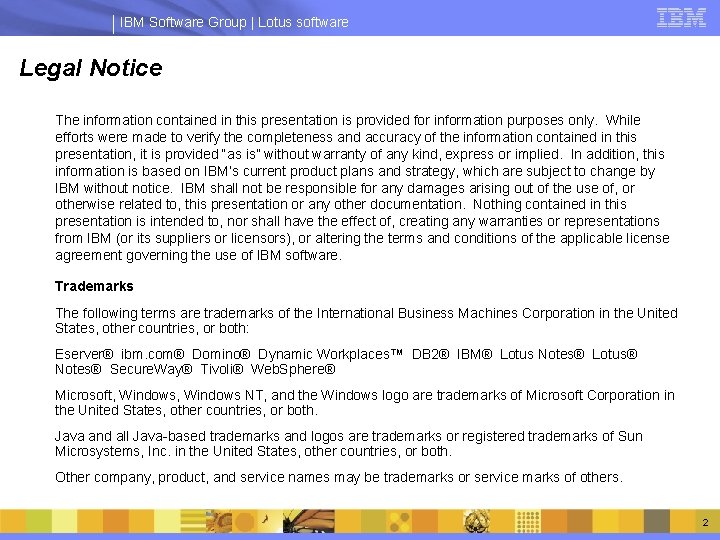 IBM Software Group | Lotus software Legal Notice The information contained in this presentation