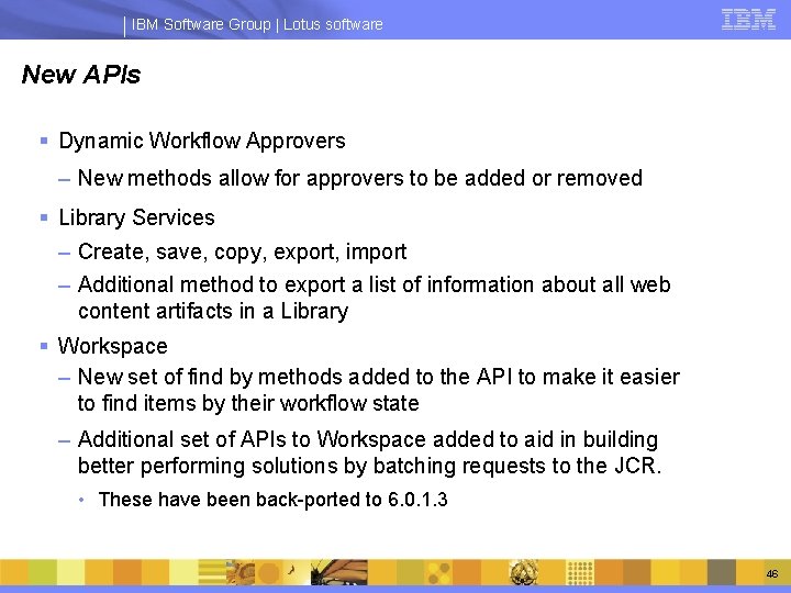 IBM Software Group | Lotus software New APIs § Dynamic Workflow Approvers – New