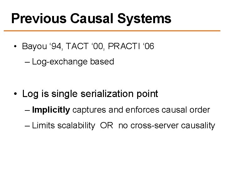 Previous Causal Systems • Bayou ‘ 94, TACT ‘ 00, PRACTI ‘ 06 –