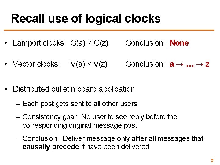 Recall use of logical clocks • Lamport clocks: C(a) < C(z) Conclusion: None •