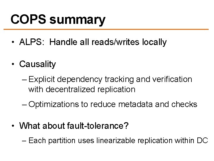 COPS summary • ALPS: Handle all reads/writes locally • Causality – Explicit dependency tracking