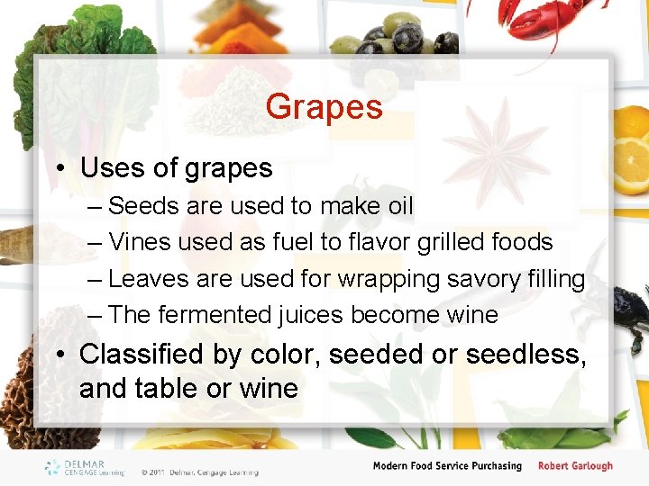 Grapes • Uses of grapes – Seeds are used to make oil – Vines