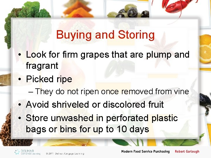 Buying and Storing • Look for firm grapes that are plump and fragrant •