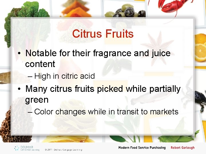 Citrus Fruits • Notable for their fragrance and juice content – High in citric