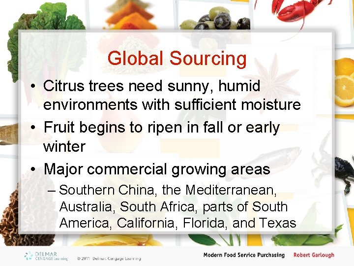 Global Sourcing • Citrus trees need sunny, humid environments with sufficient moisture • Fruit