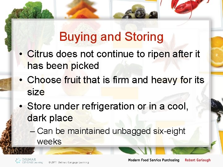 Buying and Storing • Citrus does not continue to ripen after it has been