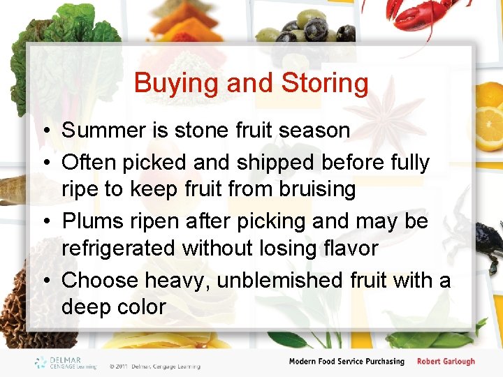 Buying and Storing • Summer is stone fruit season • Often picked and shipped