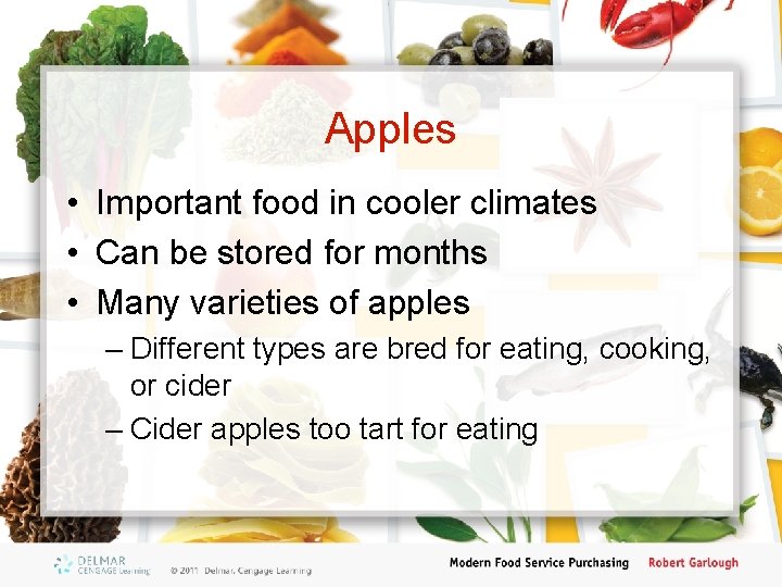Apples • Important food in cooler climates • Can be stored for months •