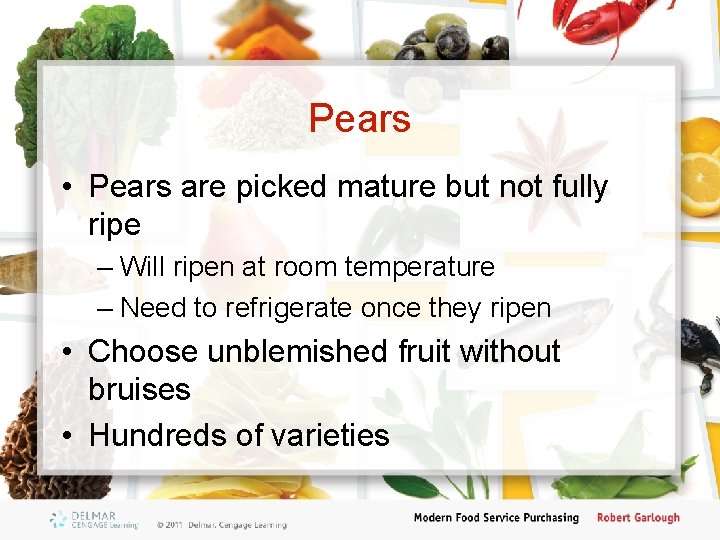 Pears • Pears are picked mature but not fully ripe – Will ripen at