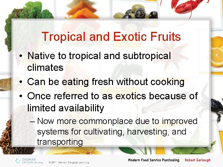 Tropical and Exotic Fruits • Native to tropical and subtropical climates • Can be