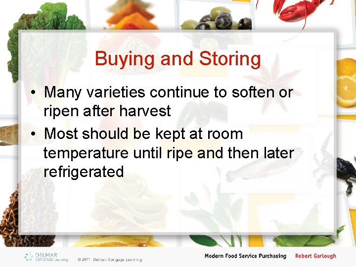 Buying and Storing • Many varieties continue to soften or ripen after harvest •