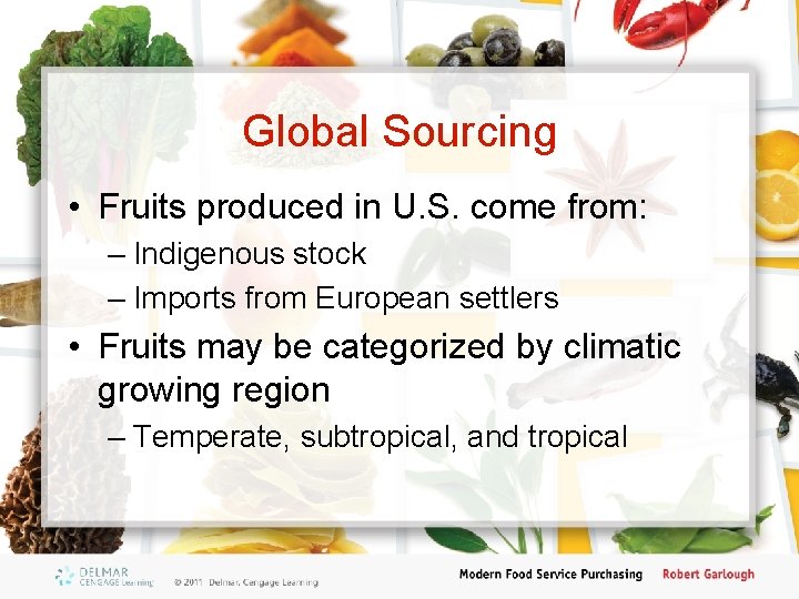 Global Sourcing • Fruits produced in U. S. come from: – Indigenous stock –