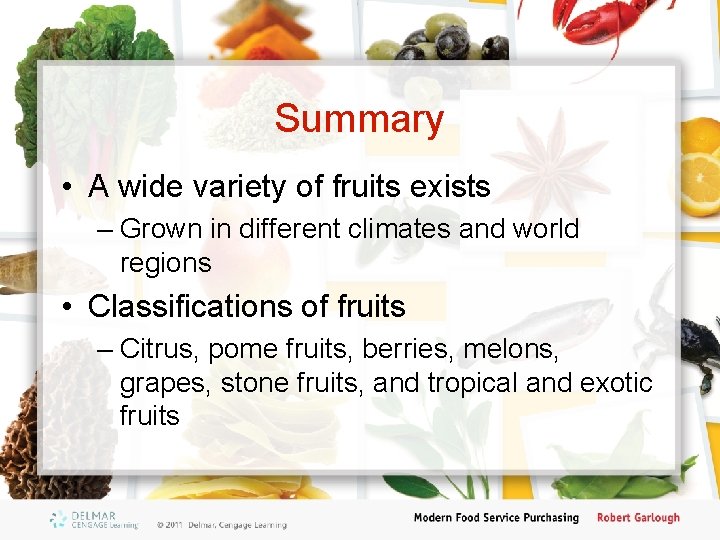 Summary • A wide variety of fruits exists – Grown in different climates and