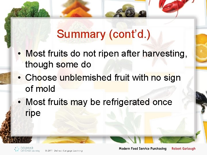 Summary (cont’d. ) • Most fruits do not ripen after harvesting, though some do