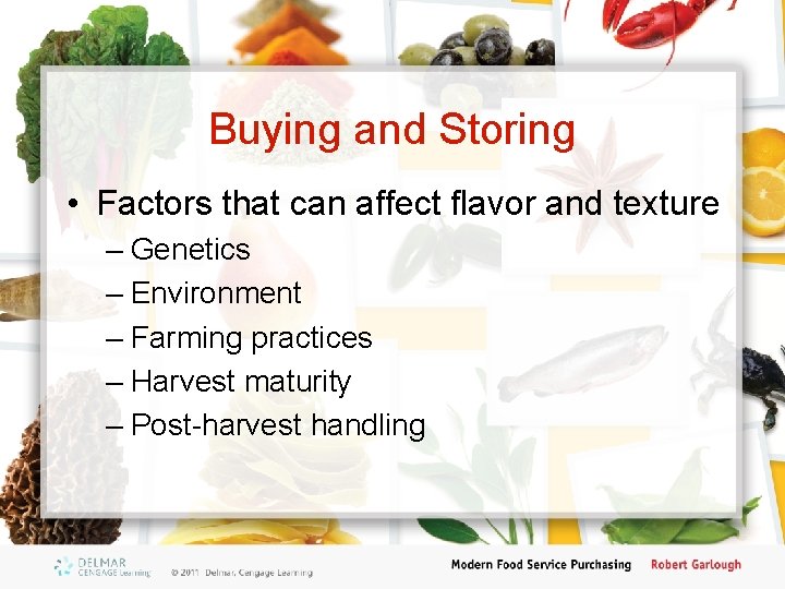 Buying and Storing • Factors that can affect flavor and texture – Genetics –