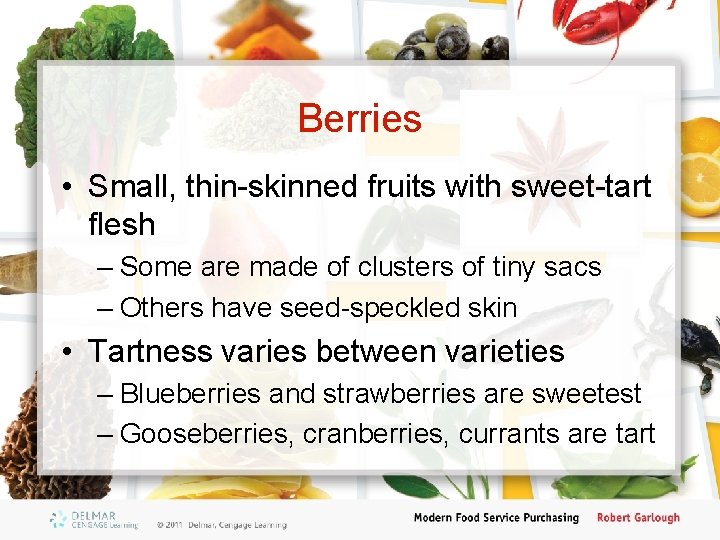 Berries • Small, thin-skinned fruits with sweet-tart flesh – Some are made of clusters