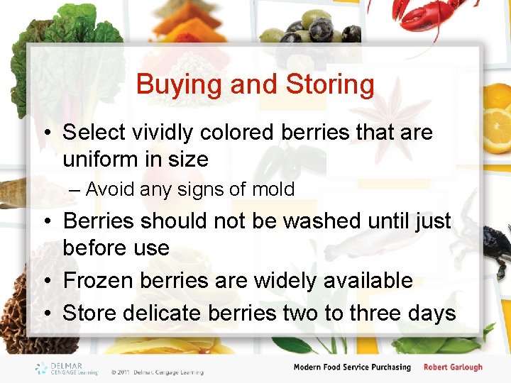 Buying and Storing • Select vividly colored berries that are uniform in size –