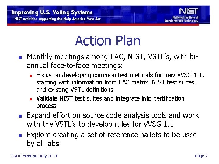 Action Plan n Monthly meetings among EAC, NIST, VSTL’s, with biannual face-to-face meetings: n