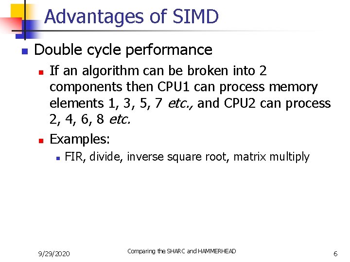 Advantages of SIMD n Double cycle performance n n If an algorithm can be