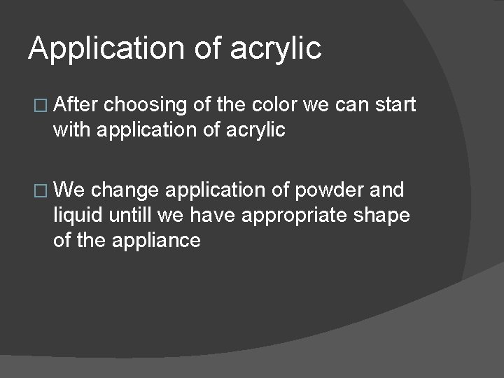 Application of acrylic � After choosing of the color we can start with application