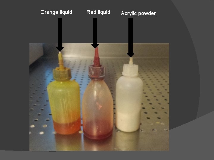 Orange liquid Red liquid Acrylic powder 