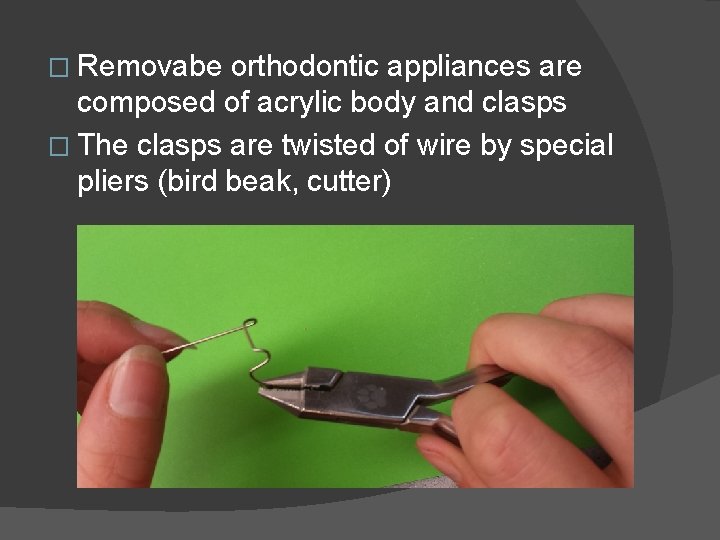 � Removabe orthodontic appliances are composed of acrylic body and clasps � The clasps