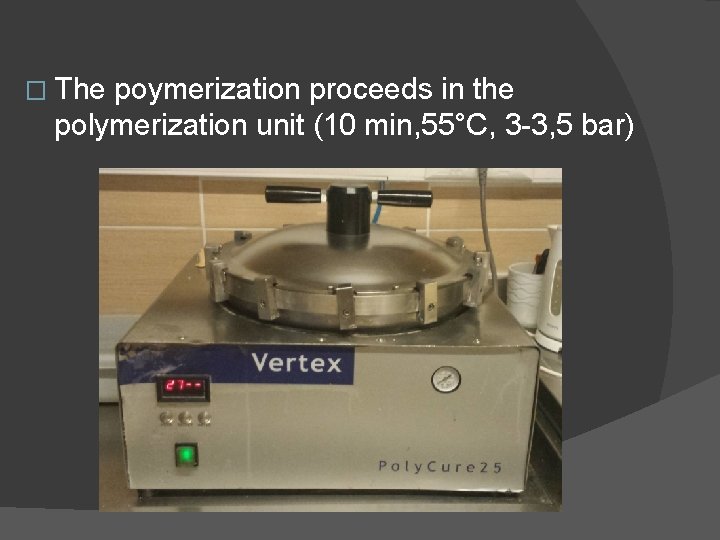 � The poymerization proceeds in the polymerization unit (10 min, 55°C, 3 -3, 5