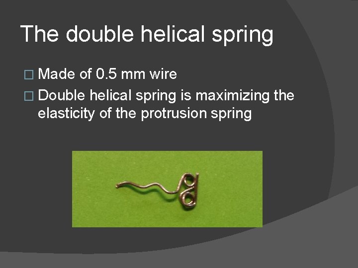 The double helical spring � Made of 0. 5 mm wire � Double helical